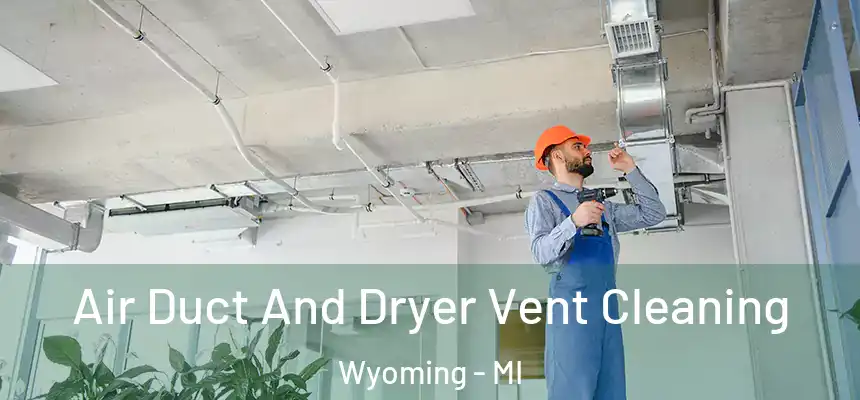 Air Duct And Dryer Vent Cleaning Wyoming - MI