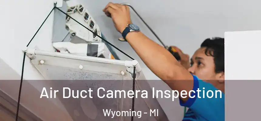 Air Duct Camera Inspection Wyoming - MI