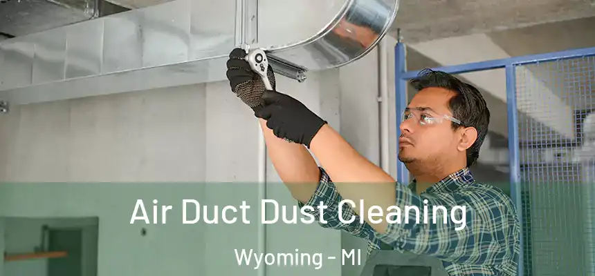  Air Duct Dust Cleaning Wyoming - MI