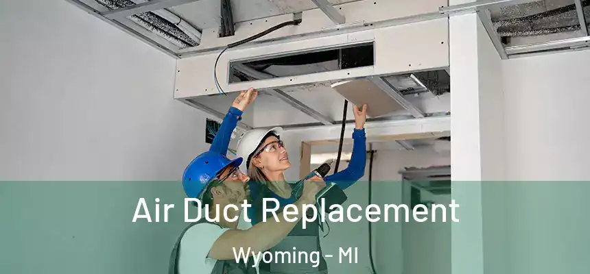Air Duct Replacement Wyoming - MI
