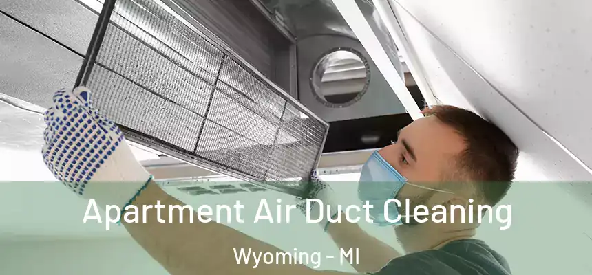 Apartment Air Duct Cleaning Wyoming - MI