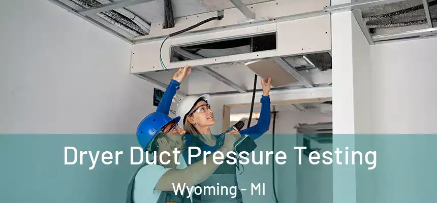 Dryer Duct Pressure Testing Wyoming - MI