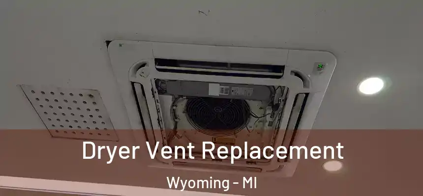 Dryer Vent Replacement Wyoming - MI