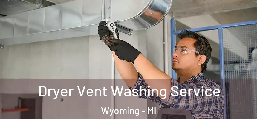  Dryer Vent Washing Service Wyoming - MI