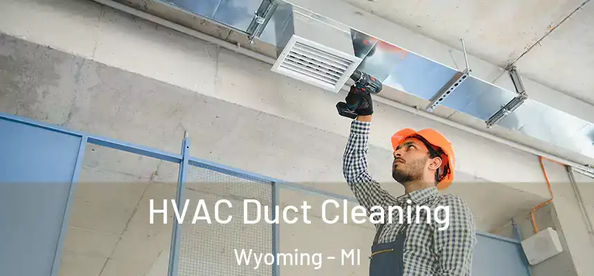 HVAC Duct Cleaning Wyoming - MI