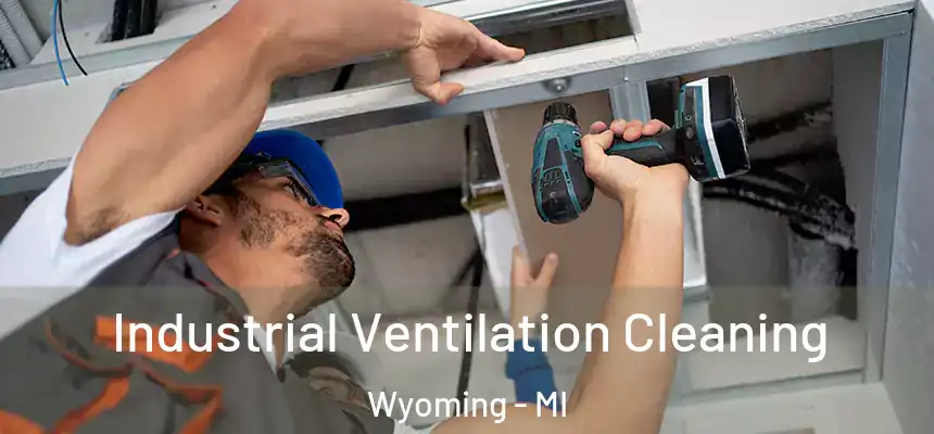Industrial Ventilation Cleaning Wyoming - MI