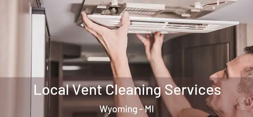 Local Vent Cleaning Services Wyoming - MI