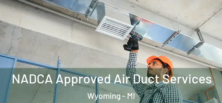 NADCA Approved Air Duct Services Wyoming - MI