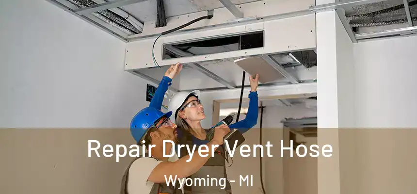 Repair Dryer Vent Hose Wyoming - MI