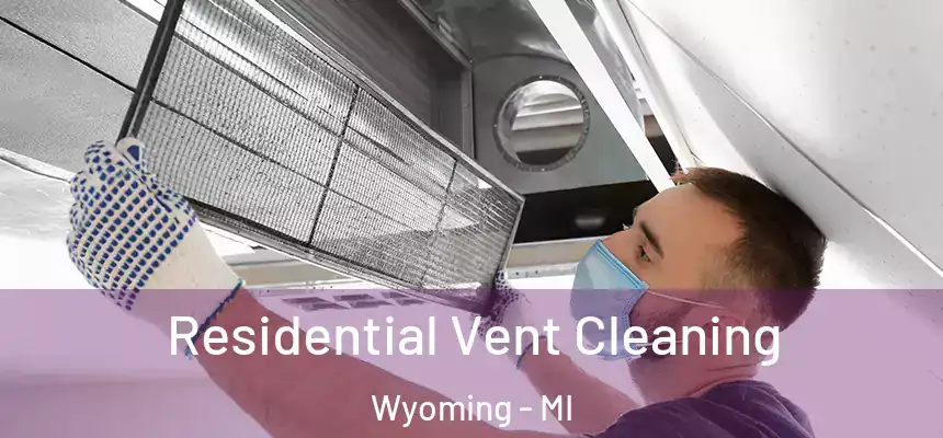 Residential Vent Cleaning Wyoming - MI