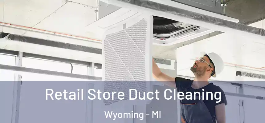 Retail Store Duct Cleaning Wyoming - MI