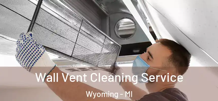 Wall Vent Cleaning Service Wyoming - MI